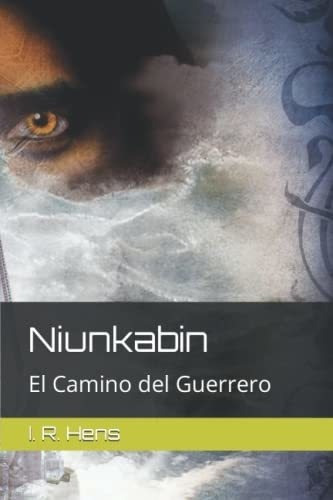Niunkabin El Camino Del Guerrero - Hens, I. R., de Hens, I.. Editorial Ignacio Ruiz Hens en español