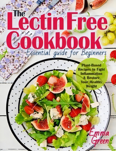 The Lectin Free Cookbook : Essential Guide For Beginners. Plant-based Recipes To Fight Inflammati..., De Emma Green. Editorial Oksana Alieksandrova, Tapa Blanda En Inglés