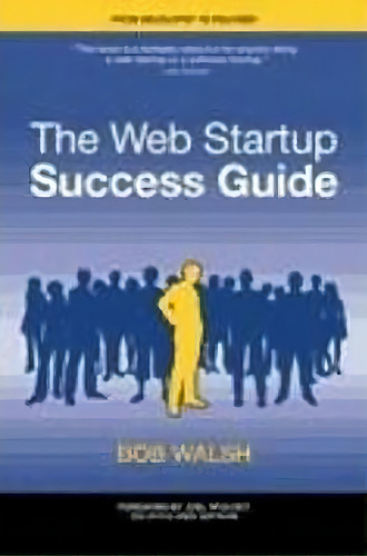 The Web Startup Success Guide, De Robert Walsh. Editorial Springer-verlag Berlin And Heidelberg Gmbh & Co. Kg, Tapa Blanda En Inglés