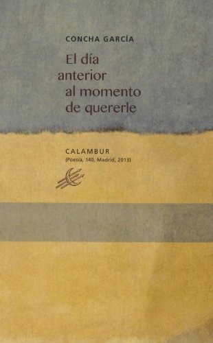 El dia anterior al momento de quererle, de cha Garcia Garcia., vol. N/A. Calambur Editorial S L, tapa blanda en español, 2013