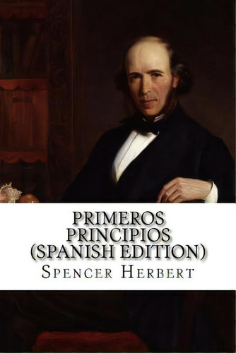 Primeros Principios, De Herbert, Spencer. Editorial Createspace, Tapa Blanda En Español