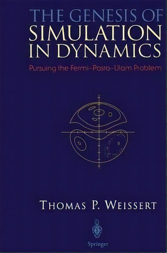 The Genesis Of Simulation In Dynamics : Pursuing The Fermi-pasta-ulam Problem, De Thomas P. Weissert. Editorial Springer-verlag New York Inc., Tapa Blanda En Inglés, 1997