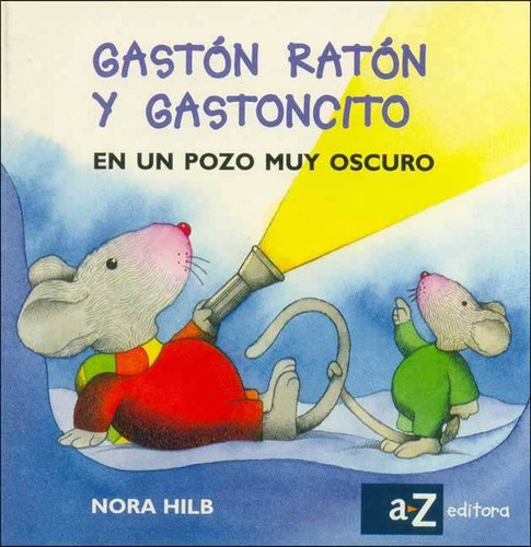 Gaston Raton Y Ratoncito En Un Pozo Muy Oscuro, De Nora Hilb. Editorial Az Editora, Tapa Dura En Español, 1999