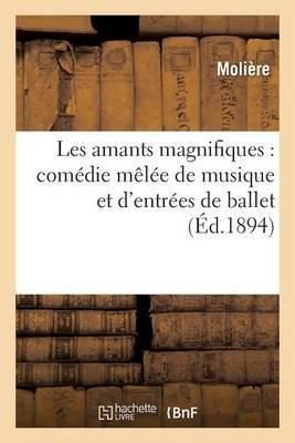 Les Amants Magnifiques : Comedie Melee De Musique Et D'en...