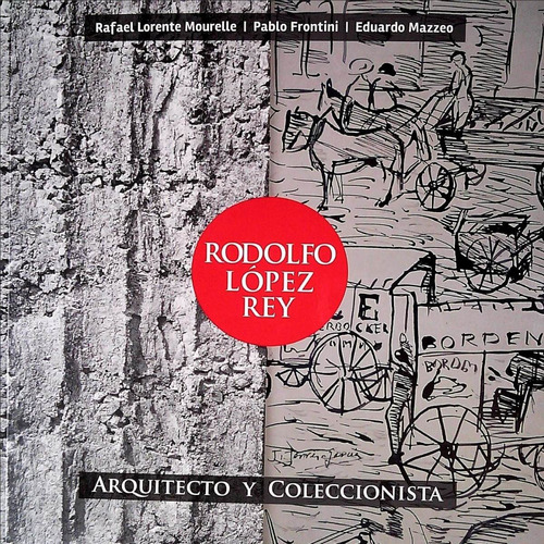 Rodolfo López Rey Arquitecto Y Coleccionista / Lorente (enví