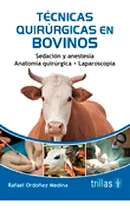 Comprar Técnicas Quirúrgicas En Bovinos Sedación Y Anestesia, De Ordoñez Medina, Rafael. Editorial Trillas, Tapa Blanda En Español, 2014