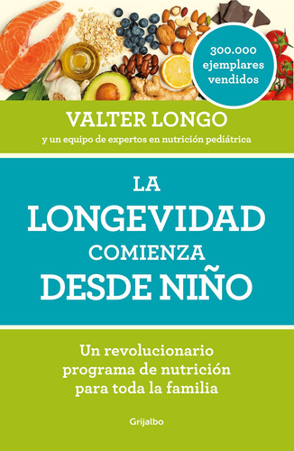 La longevitá inizia da bambini: Un revolucionario programa de nutrición para toda la familia, de Longo, Valter. Serie Grijalbo Editorial Grijalbo, tapa blanda en español, 2020