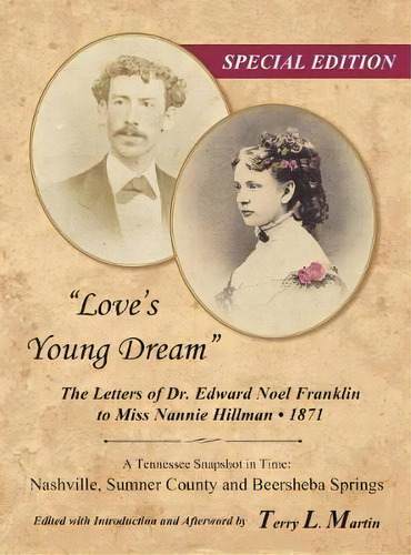 Love's Young Dream : The Letters Of Dr. Edward Noel Franklin To Miss Nannie Hillman--1871, De Terry L Martin. Editorial Silver Goblet Press, Tapa Dura En Inglés