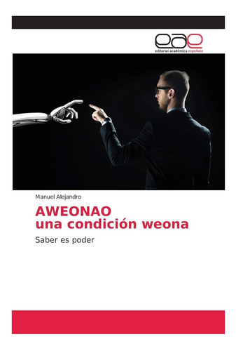 Libro: Aweonao Una Condición Weona: Saber Es Poder (spanish