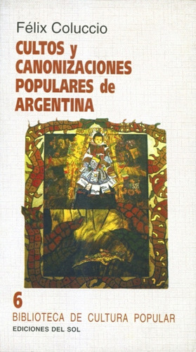 Cultos Y Canonizaciones Populares De Argentina - Coluccio, F