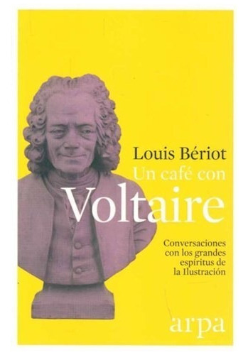 Un Cafe Con Voltaire Conversaciones Con Los Grandes Espirit