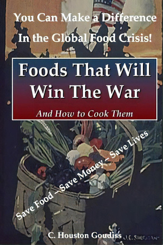 Foods That Will Win The War And How To Cook Them, De Goudiss, C. Houston. Editorial Lulu Pr, Tapa Blanda En Inglés