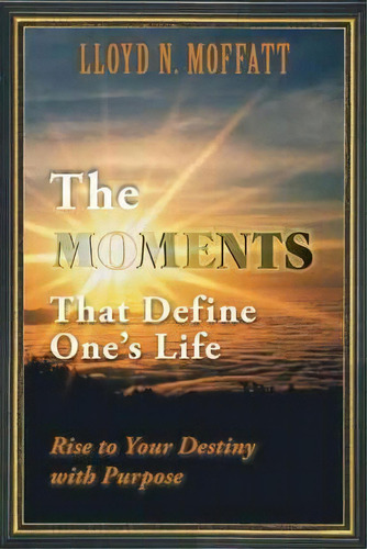 The Moments That Define One's Life, De Lloyd N Moffatt. Editorial Balboa Press, Tapa Dura En Inglés