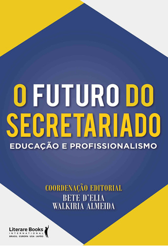 O futuro do secretariado: Educação e profissionalismo, de D'Elia, Bete. Editora Literare Books International Ltda, capa mole em português, 2019