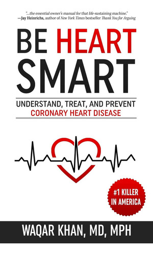 Be Heart Smart: Understand, Treat, And Prevent Coronary Heart Disease, De Khan, Dr. Waqar. Editorial Heart Health Books, Tapa Blanda En Inglés