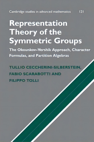 Representation Theory Of The Symmetric Groups : The Okounkov-vershik Approach, Character Formulas..., De Tullio Ceccherini-silberstein. Editorial Cambridge University Press, Tapa Dura En Inglés