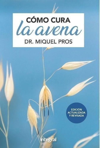 Libro: Cómo Cura La Avena. Pros, Dr.miquel. Integral