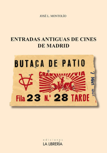 Entradas Antiguas De Cines De Madrid, De Montolío Martín, José Luis. Editorial Ediciones La Libreria, Tapa Blanda En Español