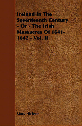 Ireland In The Seventeenth Century - Or - The Irish Massacres Of 1641-1642 - Vol. Ii, De Hickson, Mary. Editorial Read Books, Tapa Blanda En Inglés