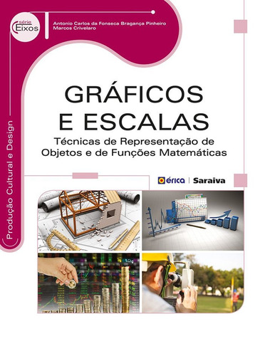 Gráficos e escalas: Técnicas de representação de objetos e de funções matemáticas, de Pinheiro, Antonio Carlos da Fonseca Bragança. Série Série Eixos: Produção cultural e design Editora Saraiva Educação S. A.,Saraiva Educação S. A., capa mole em português, 2014