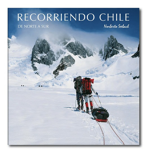 Libro Recorriendo Chile. De Norte A Sur - Norberto Seebach