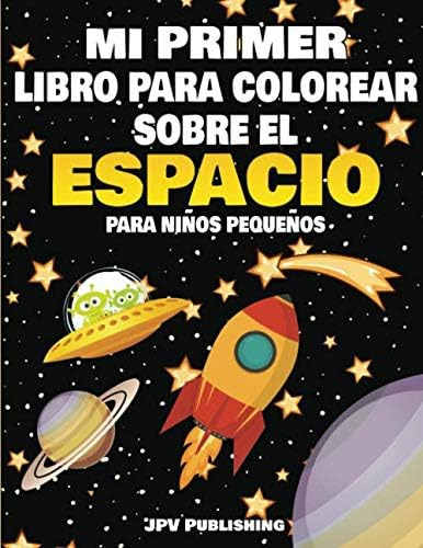 Libro: Mi Primer Libro Para Colorear Sobre El Espacio Para N
