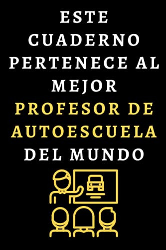 Este Cuaderno Pertenece Al Mejor Profesor De Autoescuela Del