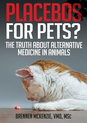 Libro Placebos For Pets?: The Truth About Alternative Medi