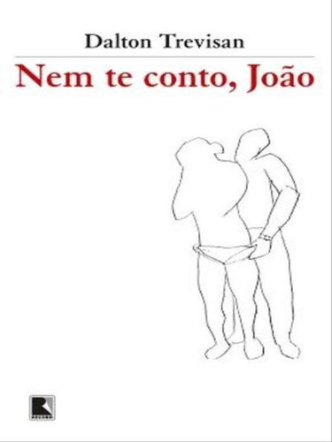 Nem Te Conto, João, De Trevisan, Dalton. Editora Record, Capa Mole, Edição 1ª Edição - 2013 Em Português
