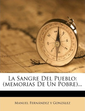 Libro La Sangre Del Pueblo : (memorias De Un Pobre)... - ...