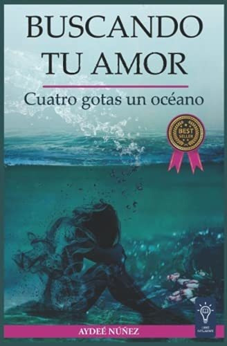 Buscando Tu Amor Cuatro Gotas, Un Oceano - Nuñez,, De Núñez, Aydeé. Editorial Independently Published En Español