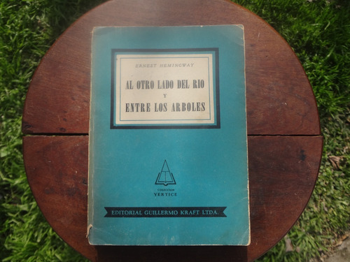 Al Otro Lado Del Río Y Entre Los Arboles De Ernest Hemingway