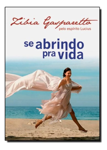 Se Abrindo Pra Vida - Zíbia M. Gasparetto, Lucius