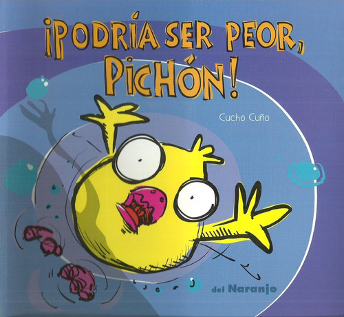 ¡podría Ser Peor, Pichón ! - Cucho Cuño