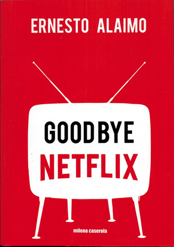 Goodbye Netflix | Ficción & Multimedia | Ernesto Alaimo