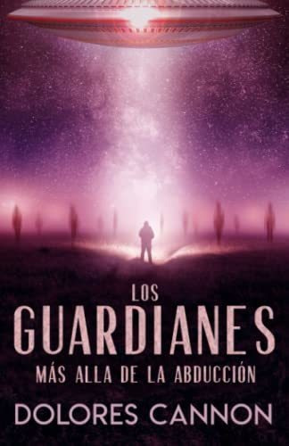 Libro : Los Guardianes Mas Alla De La Abduccion - Cannon,