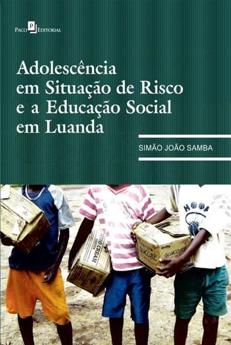 Adolescência Em Situação De Risco E Educação Social Em, De Samba, Simão João. Editora Paco Editorial, Capa Mole, Edição 1ª Edição - 2013 Em Português