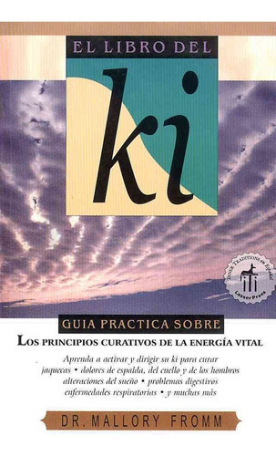 El Libro Del Ki: Guia Practica Sobre Los Principios Curativo