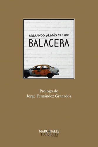 Balacera, de Alanís Pulido, Armando. Serie Marginales Editorial Tusquets México, tapa blanda en español, 2016