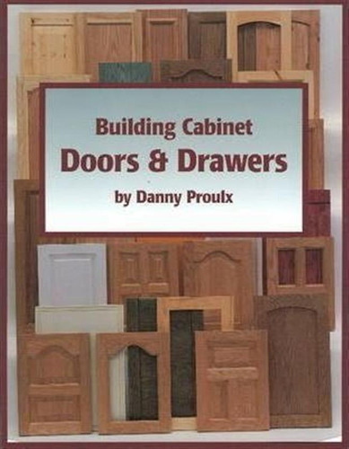 Building Cabinet Doors And Drawers - Danny Proulx