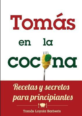 Libro Tomas En La Cocina. Recetas Y Secretos Para Princip...