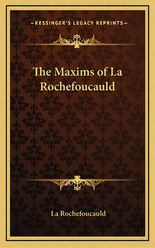 The Maxims Of La Rochefoucauld, De Rochefoucauld, La. Editorial Kessinger Pub Llc, Tapa Dura En Inglés