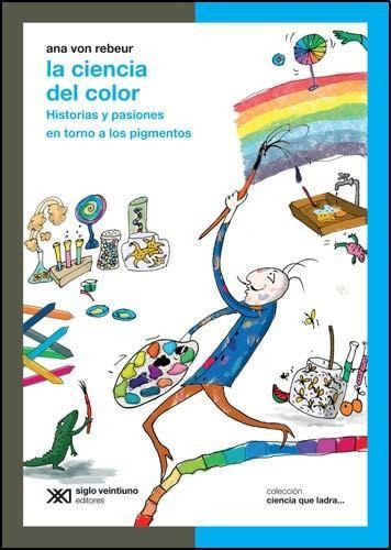 Libro La Ciencia Del Color Historias Y Pasiones - Von Rebeur