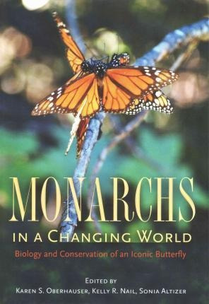 Monarchs In A Changing World - Karen S. Oberhauser