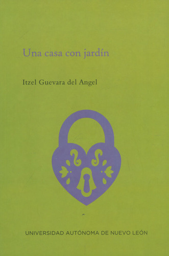 Una Casa Con Jardín, De Itzel Guevara Del Angel. Editorial Universidad Autónoma De Nuevo León, Tapa Blanda, Edición 2022 En Español