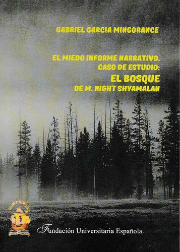 El Miedo, Informe Narrativo. Caso De Estudio: El Bosque De M. Night Shyamalan, De García Mingorance, Gabriel. Editorial Fundación Universitaria Española, Tapa Blanda En Español