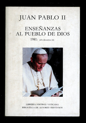 Juan Pablo Ii. Enseñanzas Al Pueblo De Dios. 1981. 594 Págs.