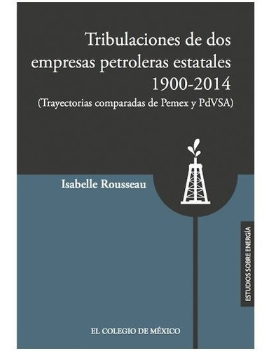 Tribulaciones De Dos Empresas Petroleras Estatales 1900-2017