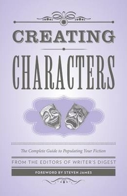 Creating Characters : The Complete Guide To Populating Your