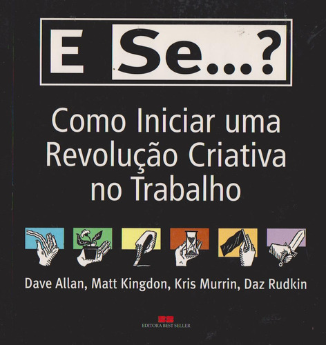 E Se...? Como Iniciar Uma Revolução Criativa No Trabalho